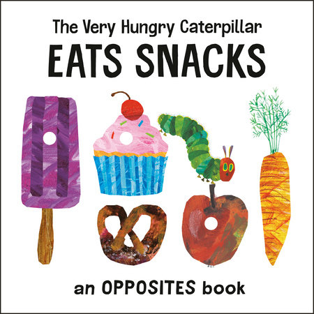 The Very Hungry Caterpillar Eats Snacks by Eric Carle; Illustrated by Eric Carle