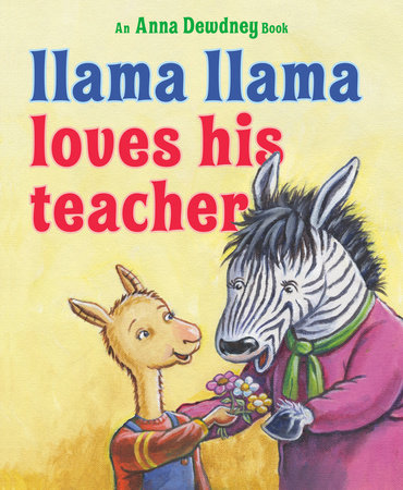 Llama Llama Loves His Teacher by Anna Dewdney; illustrated by JT Morrow